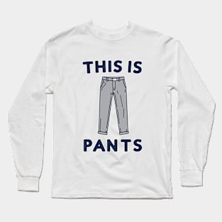 This is pants. Long Sleeve T-Shirt